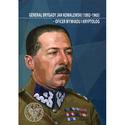 Generał brygady Jan Kowalewski (1892-1965) - oficer wywiadu i kryptolog