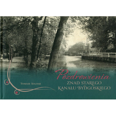 Pozdrowienia znad Starego Kanału Bydgoskiego