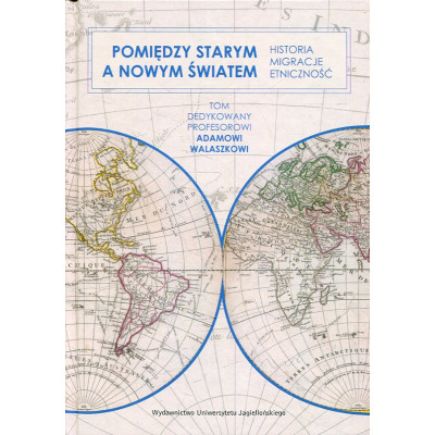 Pomiędzy Starym a Nowym Światem. Historia, migracje, etniczność