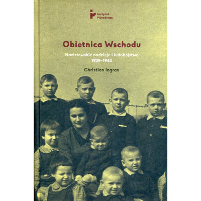 Obietnica Wschodu Nazistowskie nadzieje i ludobójstwo 1939-1943
