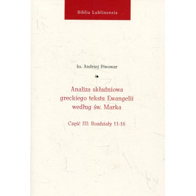 Analiza składniowa greckiego tekstu Ewangelii według św. Marka cz. III: Rozdziały 11-16