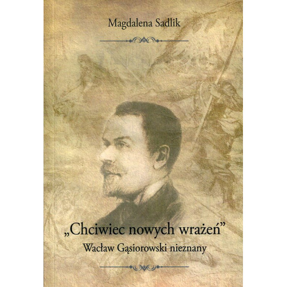Chciwiec nowych wrażeń. Wacław Gąsiorowski nieznany