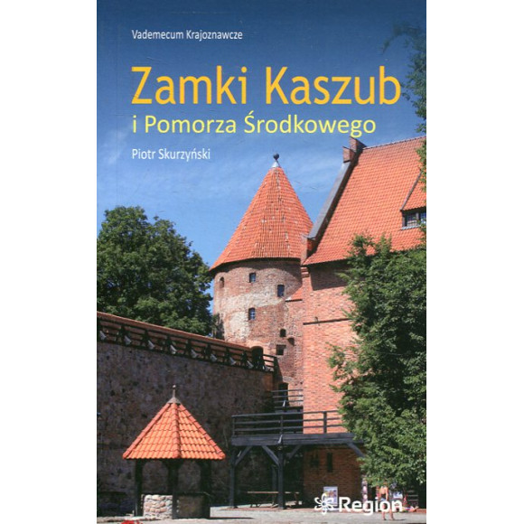 Zamki Kaszub i Pomorza Środkowego i(wyd. V, 2021 r.)/i