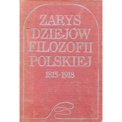 Zarys dziejów filozofii polskiej 1815-1918