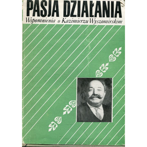Pasja działania. Wspomnienia o Kazimierzu Wyszomirskim