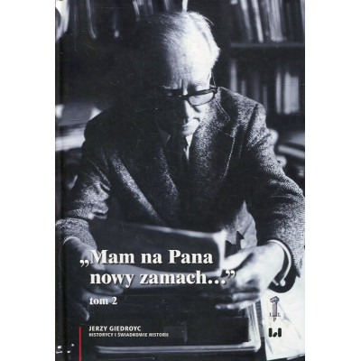 „Mam na Pana nowy zamach...” tom 2
