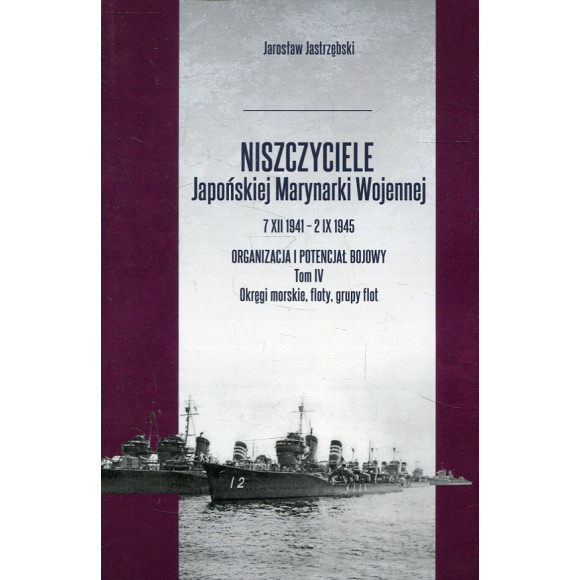 Niszczyciele Japońskiej Marynarki Wojennej 7 XII 1941 - 2 IX 1945 Tom 4