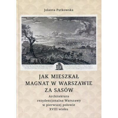 Jak mieszkał Magnat w Warszawie za Sasów