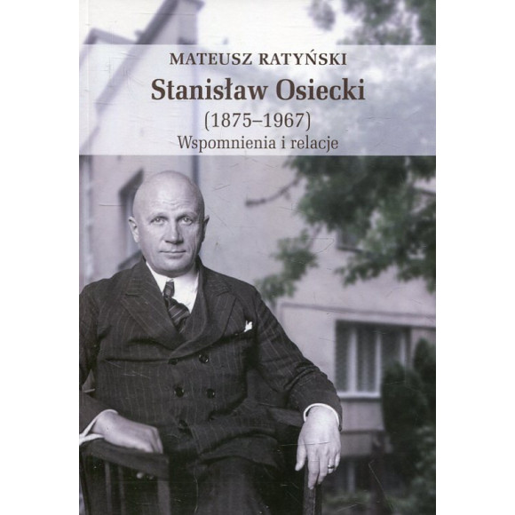 Stanisław Osiecki (1875-1967) Wspomnienia i relacje