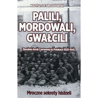 Palili, mordowali, gwałcili. Zbrodnie Armii Czerwonej na Polakach w latach 1920-1945