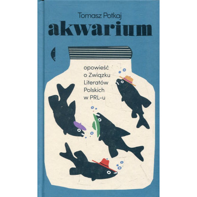 Akwarium Opowieść o Związku Literatów Polskich w PRL-u