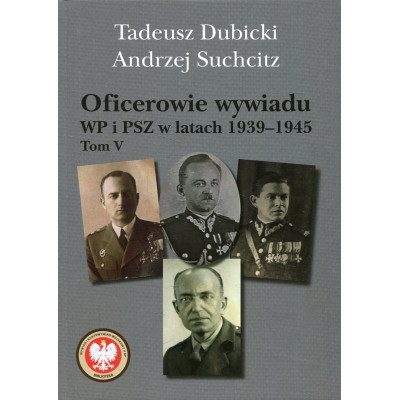 Oficerowie wywiadu WP i PSZ w latach 1939-1945. Tom 5