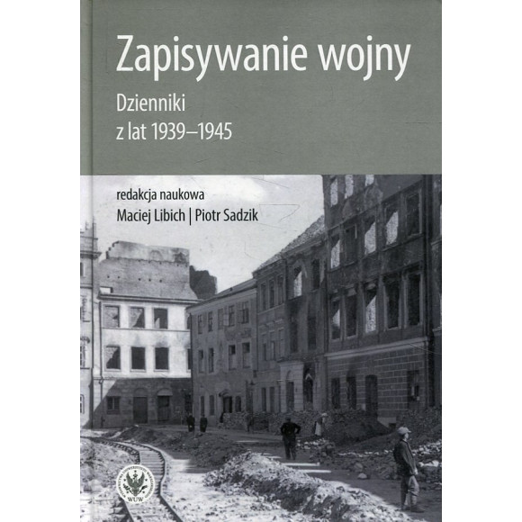 Zapisywanie wojny. Dzienniki z lat 1939-1945