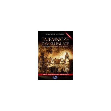 Tajemnicze zamki i pałace z terenu Dolnego Śląska i Opolszczyzny, cz. 1