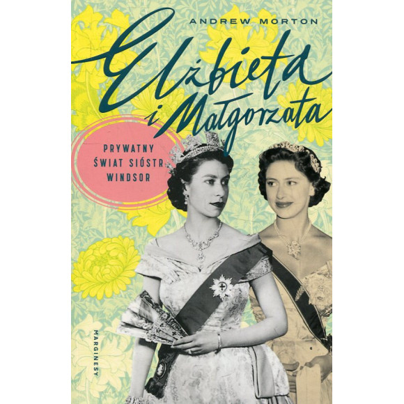 Elżbieta i Małgorzata Prywatny świat sióstr Windsor