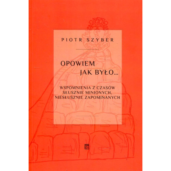 Opowiem jak było. Wspomnienia z czasów słusznie minionych, niesłusznie zapomnianych