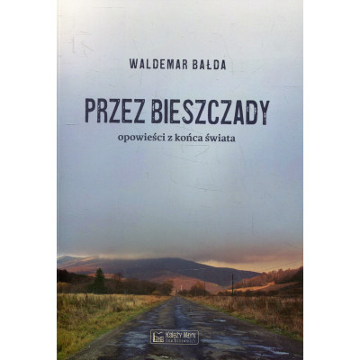 Przez Bieszczady Opowieści z końca świata