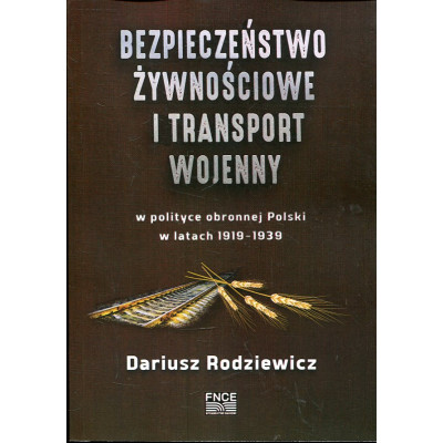 Bezpieczeństwo żywnościowe i transport wojenny w polityce obronnej Polski w latach 1919-1939