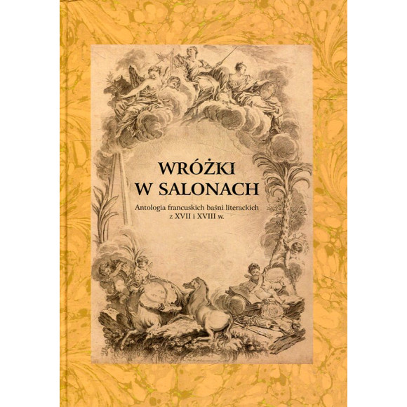 Wróżki w salonach. Antologia francuskich baśni literackich z XVII i XVIII w.
