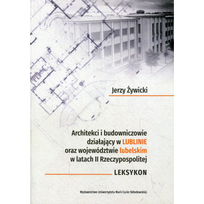 Architekci i budowniczowie działający w Lublinie oraz województwie lubelskim w latach II Rzeczypospolitej