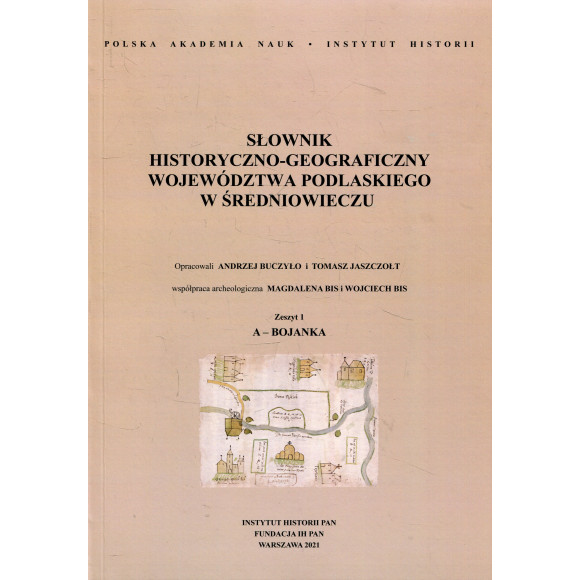 Słownik historyczno-geograficzny województwa podlaskiego w średniowieczu, z. 1: A-Bojanka,