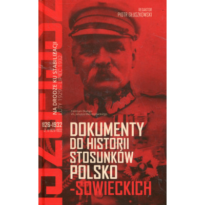 Dokumenty do historii stosunków polsko-sowieckich 1926-1932 (cz. I 1926-1929 cz. II 1929-1932)