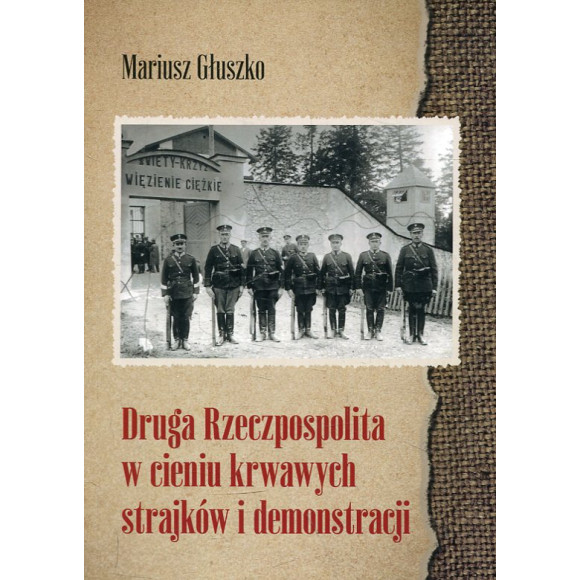 Druga Rzeczpospolita w cieniu krwawych strajków i demonstracji