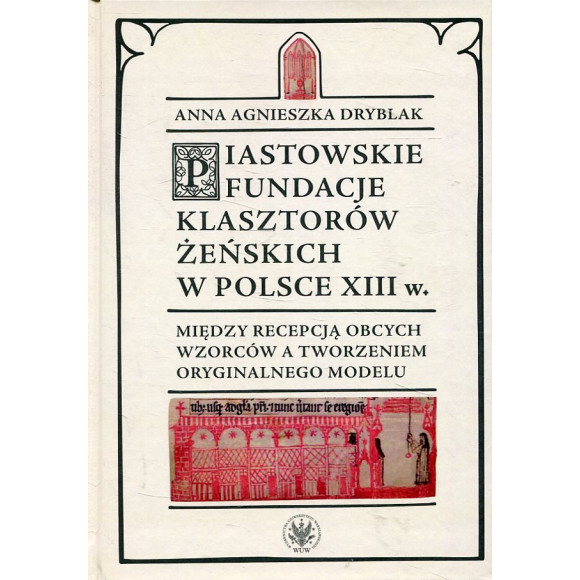 Piastowskie fundacje klasztorów żeńskich w Polsce XIII w.