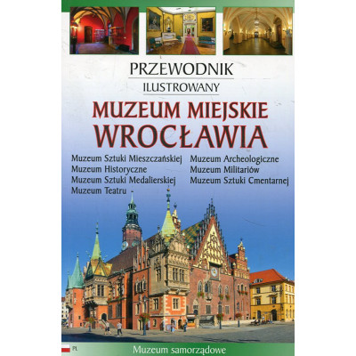 Muzeum Miejskie Wrocławia. Przewodnik ilustrowany