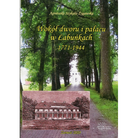 Wokół dworu i pałacu w Łabuńkach 1771-1944