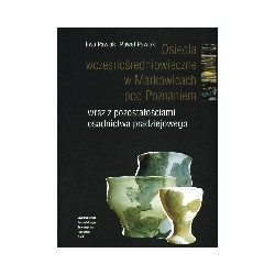 Osiedla wczesnośredniowieczne w Markowicach pod Poznaniem wraz z pozostałościami osadnictwa pradziejowego