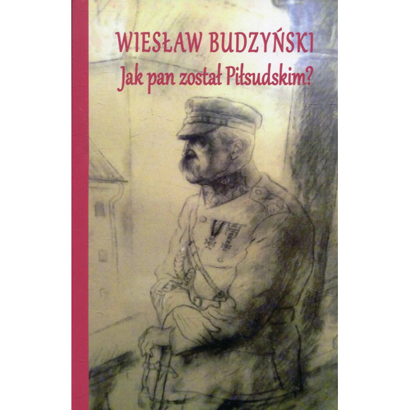 Jak pan został Piłsudskim?