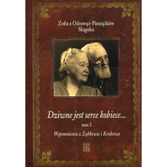 Dziwne jest serce kobiece... Tom 3 Wspomnienia z Ząbkowic i Krakowa