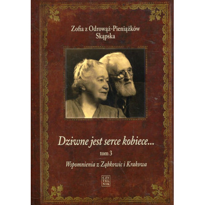 Dziwne jest serce kobiece... Tom 3 Wspomnienia z Ząbkowic i Krakowa