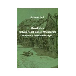 Mieszkańcy małych miast Galicji Wschodniej w okresie autonomicznym