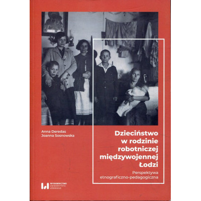 Dzieciństwo w rodzinie robotniczej międzywojennej Łodzi