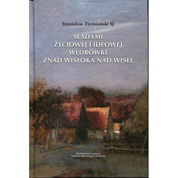 Śladami życiowej i ideowej wędrówki znad Wisłoka nad Wisłę