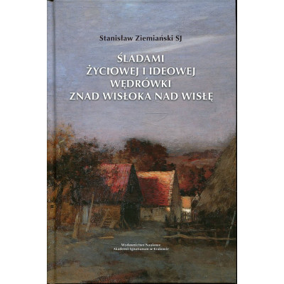 Śladami życiowej i ideowej wędrówki znad Wisłoka nad Wisłę
