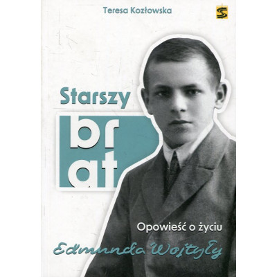 Starszy brat. Opowieść o życiu Edmunda Wojtyły