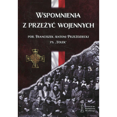 Wspomnienia z przeżyć wojennych – por. Franciszek Antoni Przeździecki ps. Tolek