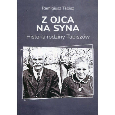 Z ojca na syna Historia rodziny Tabiszów