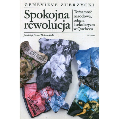 Spokojna rewolucja. Tożsamość narodowa, religia i sekularyzm w Quebecu