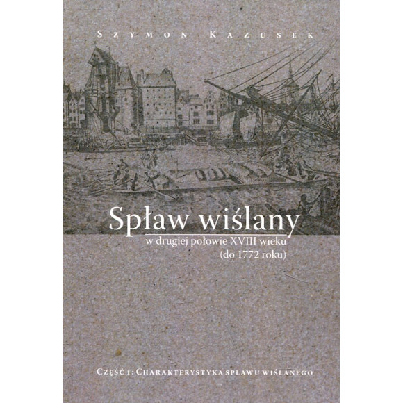 Spław wiślany w drugiej połowie XVIII wieku (do 1772 roku)