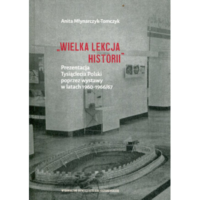 „Wielka lekcja historii”. Prezentacja Tysiąclecia Polski poprzez wystawy w latach 1960–1966/67