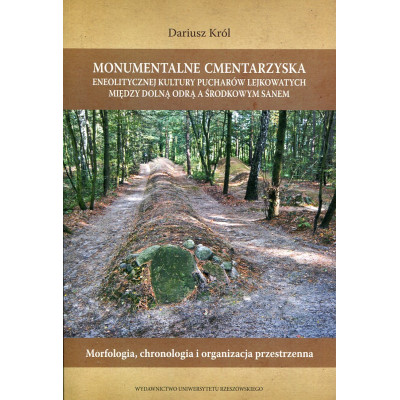 Monumentalne cmentarzyska eneolitycznej kultury pucharów lejkowatych Między Dolną Odrą a Środkowym Sanem