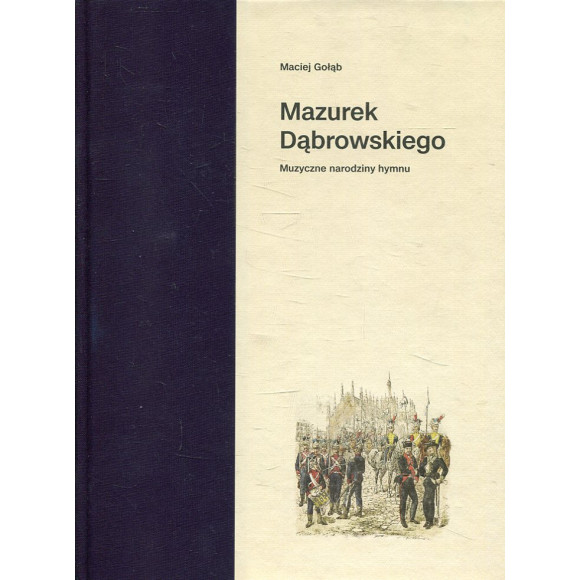 Mazurek Dąbrowskiego. Muzyczne narodziny hymnu
