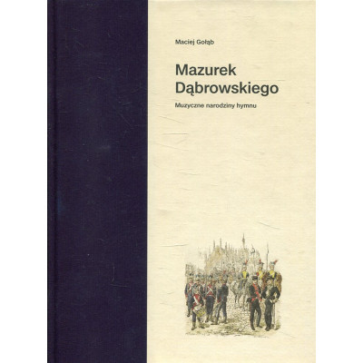 Mazurek Dąbrowskiego. Muzyczne narodziny hymnu