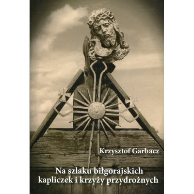 Na szlaku biłgorajskich kapliczek i krzyży przydrożnych