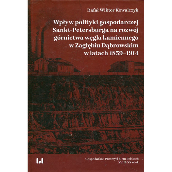 Wpływ polityki gospodarczej Sankt-Petersburga na rozwój górnictwa węgla kamiennego w Zagłębiu Dąbrowskim w latach 1859-1914