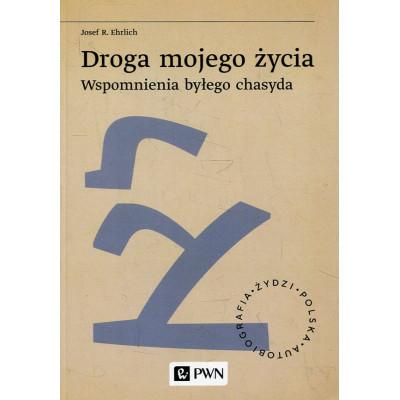 Droga mojego życia Wspomnienia byłego chasyda